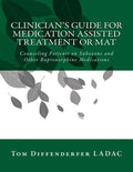 Clinician's Guide for Medication Assisted Treatment or MAT: Counseling Patients on Suboxone and Other Buprenorphine Medications - Paperback