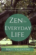 Zen for Everyday Life: How to Find Peace and Happiness in the Chaos of Everyday Life - Paperback