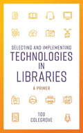 Selecting and Implementing Technologies in Libraries: A Primer - Paperback
