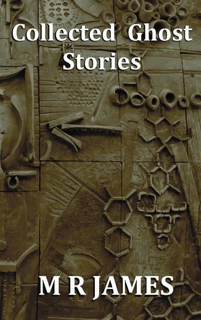 Collected Ghost Stories - A Collection of 22 M R James Stories - Hardcover
