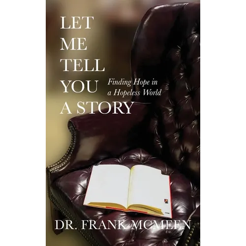 Let Me Tell You A Story: Finding Hope in a Hopeless World - Hardcover