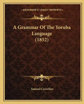 A Grammar Of The Yoruba Language (1852) - Paperback