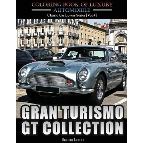 Gran Turismo, GT Collection: Automobile Lovers Collection Grayscale Coloring Books Vol 4: Coloring book of Luxury High Performance Classic Car Seri - Paperback