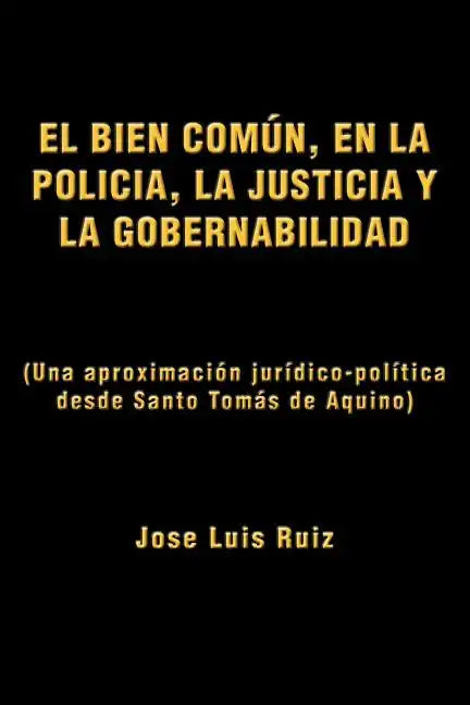 El Bien Comun, En La Policia, La Justicia y La Gobernabilidad: (Una Aproximacion Juridico-Politica Desde Santo Tomas de Aquino) - Paperback