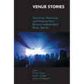 Venue Stories: Narratives, Memories, and Histories from Britain's Independent Music Spaces - Paperback