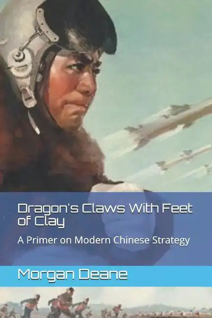 Dragon's Claws With Feet of Clay: A Primer on Modern Chinese Strategy - Paperback