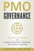 PMO Governance: Practical Strategies to Govern Portfolio, Program, and Project Delivery - Paperback