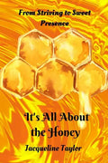 It's All About The Honey: From Striving To Sweet Presence - Paperback