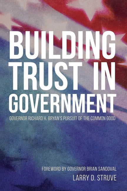 Building Trust in Government: Governor Richard H. Bryan's Pursuit of the Common Good - Paperback