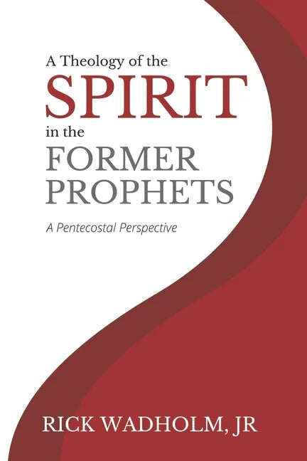 A Theology of the Spirit in the Former Prophets: A Pentecostal Perspective - Paperback