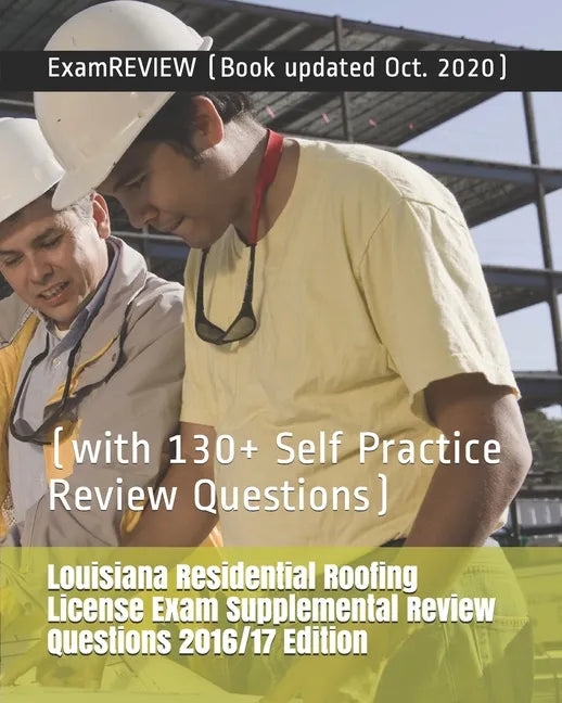Louisiana Residential Roofing License Exam Supplemental Review Questions 2016/17 Edition: (with 130+ Self Practice Review Questions) - Paperback