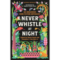 Never Whistle at Night: An Indigenous Dark Fiction Anthology - Library Binding