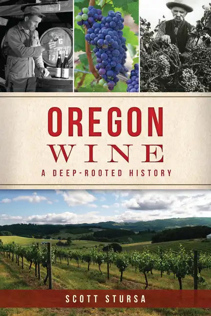 Oregon Wine: A Deep Rooted History - Paperback