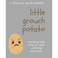 Little Grouch Potato: Teaching kids how to cope with big emotions - Paperback