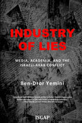 Industry of Lies: Media, Academia, and the Israeli-Arab Conflict - Paperback