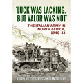 'Luck Was Lacking, But Valour Was Not': The Italian Army in North Africa, 1940-43 - Paperback