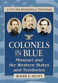 Colonels in Blue--Missouri and the Western States and Territories: A Civil War Biographical Dictionary - Paperback