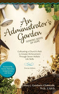 An Administrator's Garden - Sowing Seeds of Hope: Cultivating a Church's Path to Greater Achievement Through Seven Holistic Life Skills - Hardcover