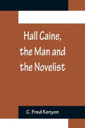 Hall Caine, the Man and the Novelist - Paperback