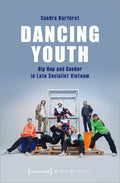 Dancing Youth: Hip Hop and Gender in Late Socialist Vietnam - Paperback