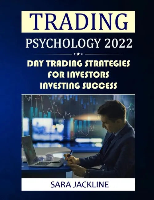 Trading Psychology 2022: Day Trading Strategies For Investors - Investing Success - Paperback