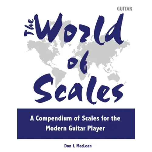 The World of Scales: A Compendium of Scales for the Modern Guitar Player - Paperback