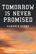 Tomorrow Is Never Promised: Aaron's Story - Paperback