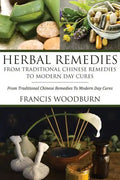 Herbal Remedies: From Traditional Chinese Remedies to Modern Day Cures: Using Herbal Cures to Help Common Ailments - Paperback