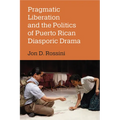 Pragmatic Liberation and the Politics of Puerto Rican Diasporic Drama - Hardcover