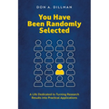 You Have Been Randomly Selected: A Life Dedicated to Turning Research Findings Into Practical Applications - Paperback