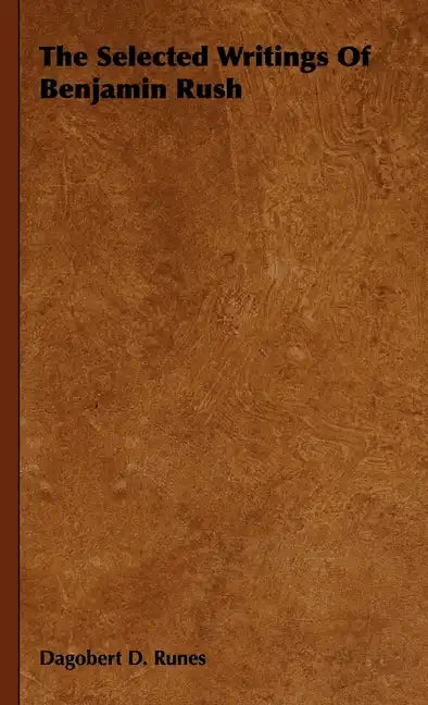 The Selected Writings of Benjamin Rush - Hardcover