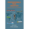 Professionals Talk Logistics: Sustaining Strategy and Operations - Hardcover