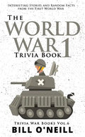The World War 1 Trivia Book: Interesting Stories and Random Facts from the First World War - Paperback