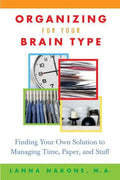 Organizing for Your Brain Type: Finding Your Own Solution to Managing Time, Paper, and Stuff - Paperback