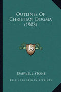 Outlines Of Christian Dogma (1903) - Paperback