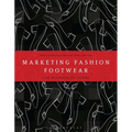 Marketing Fashion Footwear: The Business of Shoes - Paperback