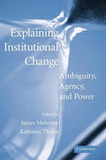 Explaining Institutional Change: Ambiguity, Agency, and Power - Paperback