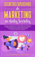 Secretos Explosivos de Marketing en Redes Sociales: Una guía completa de publicidad digital: estrategias de Facebook, Google SEO y Youtube. Aprende lo - Paperback