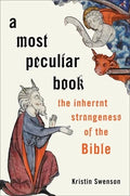 A Most Peculiar Book: The Inherent Strangeness of the Bible - Hardcover