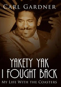 Yakety Yak I Fought Back: My Life With the Coasters - Hardcover