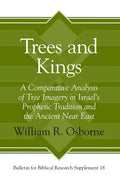 Trees and Kings: A Comparative Analysis of Tree Imagery in Israel's Prophetic Tradition and the Ancient Near East - Hardcover