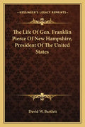 The Life of Gen. Franklin Pierce of New Hampshire, President of the United States - Paperback
