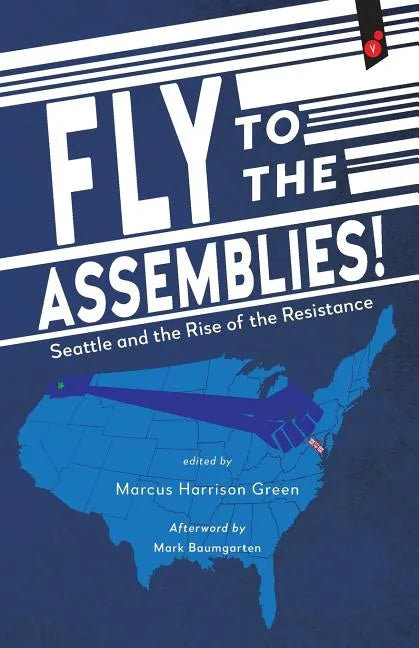 Fly to the Assemblies!: Seattle and the Rise of the Resistance - Paperback