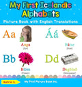My First Icelandic Alphabets Picture Book with English Translations: Bilingual Early Learning & Easy Teaching Icelandic Books for Kids - Hardcover