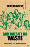 God Doesn't Do Waste: Redeeming the Whole of Life - Paperback