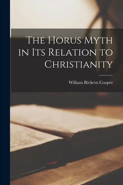 The Horus Myth in Its Relation to Christianity - Paperback