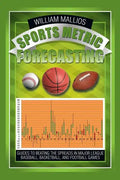 Sports Metric Forecasting: Guides to Beating the Spreads in Major League Baseball, Basketball, and Football Games - Paperback
