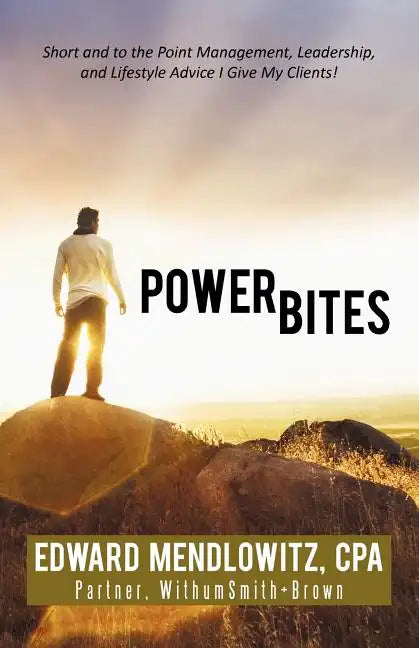 Power Bites: Short and to the Point Management, Leadership, and Lifestyle Advice I Give My Clients! - Paperback