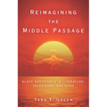Reimagining the Middle Passage: Black Resistance in Literature, Television, and Song - Paperback