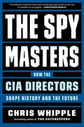 The Spymasters: How the CIA Directors Shape History and the Future - Hardcover